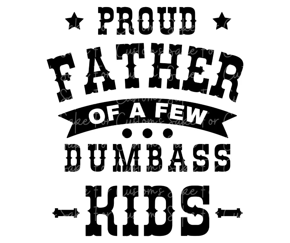 Proud Father of a Few Dumbass Kids