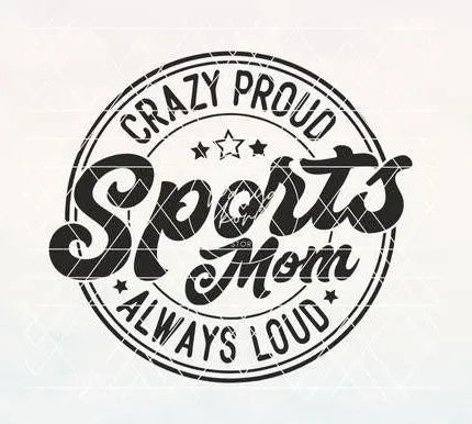 Crazy Proud, Crazy Loud Sports Mom